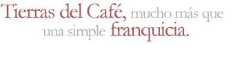 Tierras del Caf&eacute;, mucho m&aacute;s que una simple franquicia