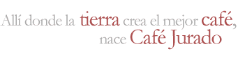 All� donde la tierra crea el mejor caf&eacute;, nace Caf&eacute; Jurado